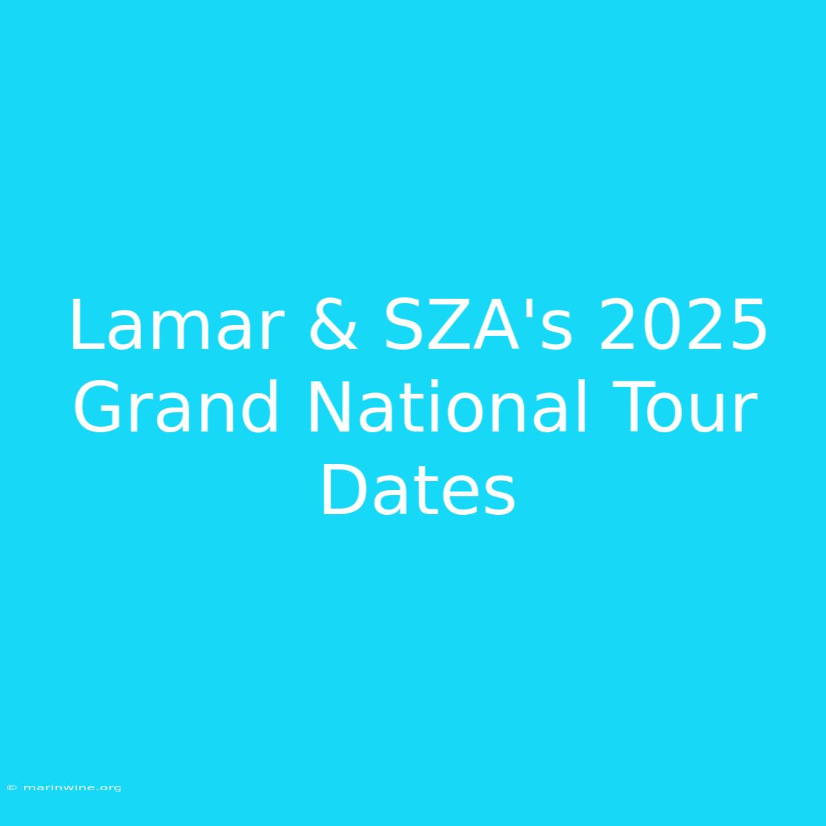 Lamar & SZA's 2025 Grand National Tour Dates