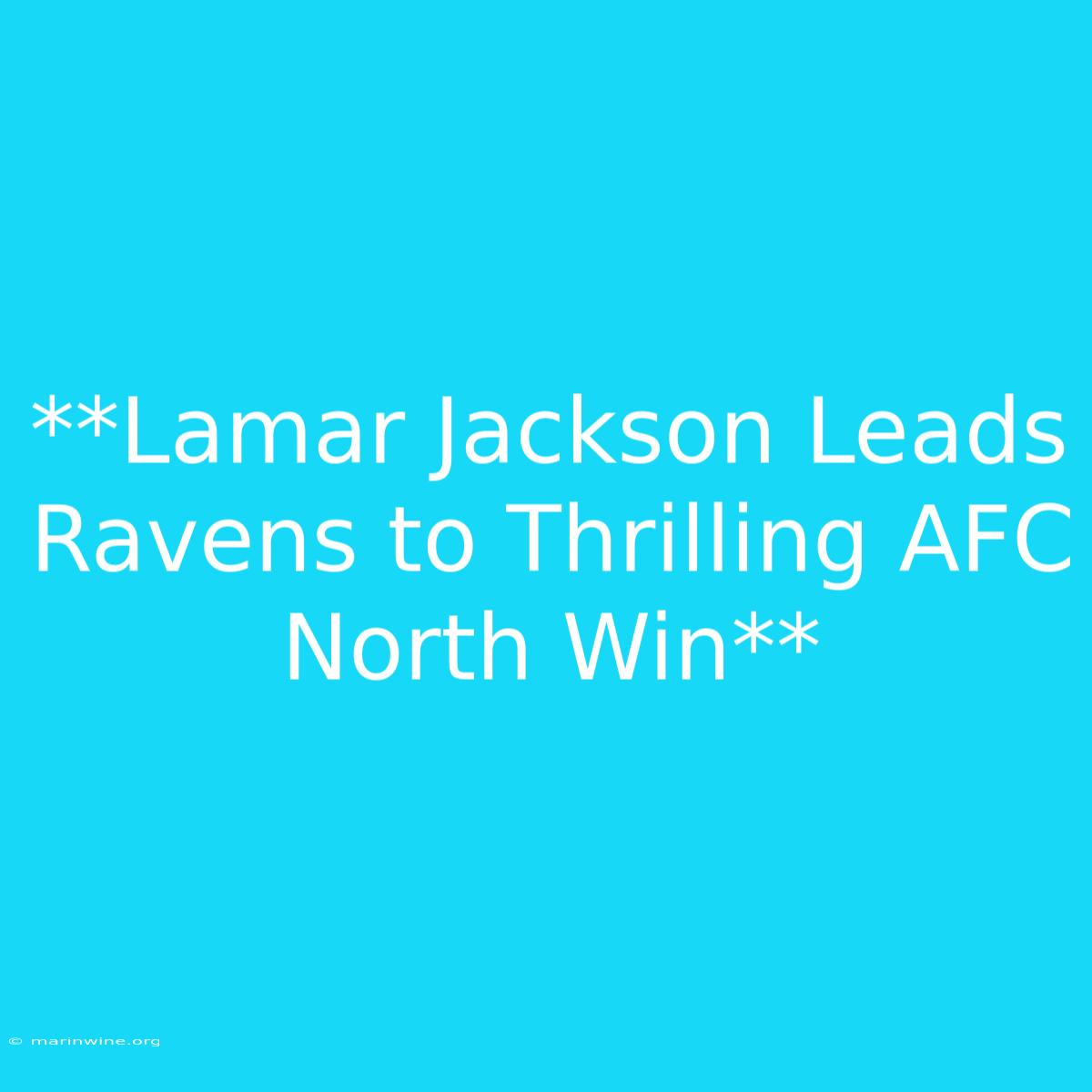 **Lamar Jackson Leads Ravens To Thrilling AFC North Win**