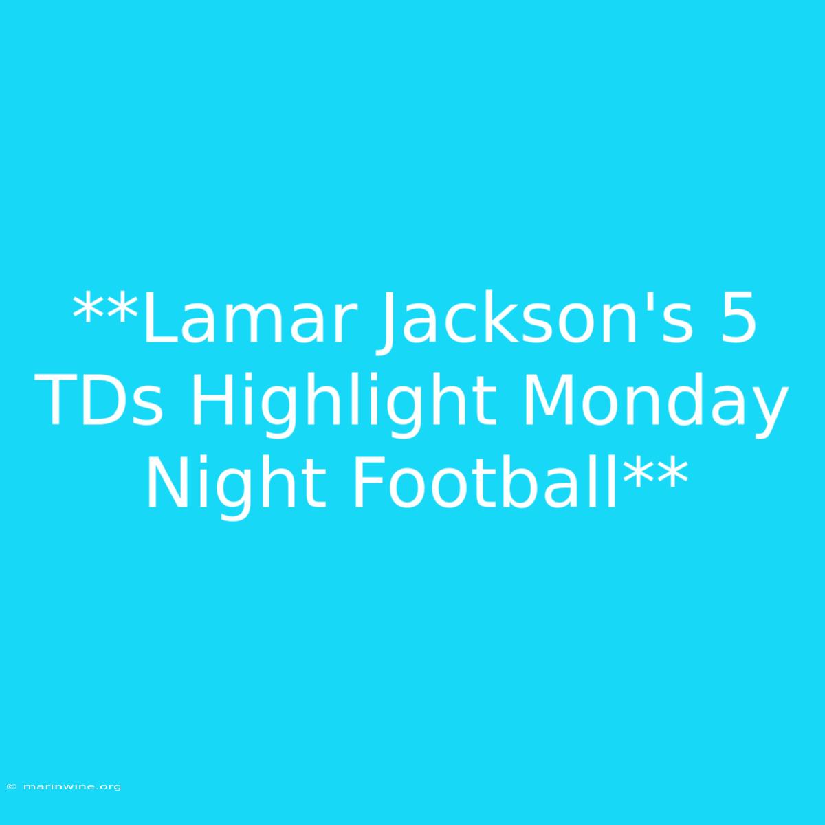 **Lamar Jackson's 5 TDs Highlight Monday Night Football**