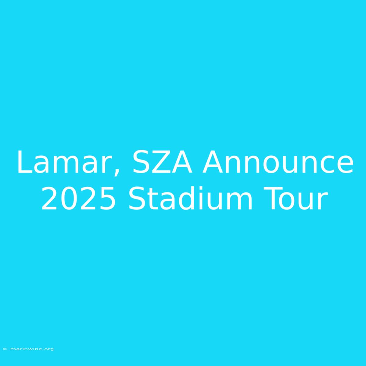 Lamar, SZA Announce 2025 Stadium Tour