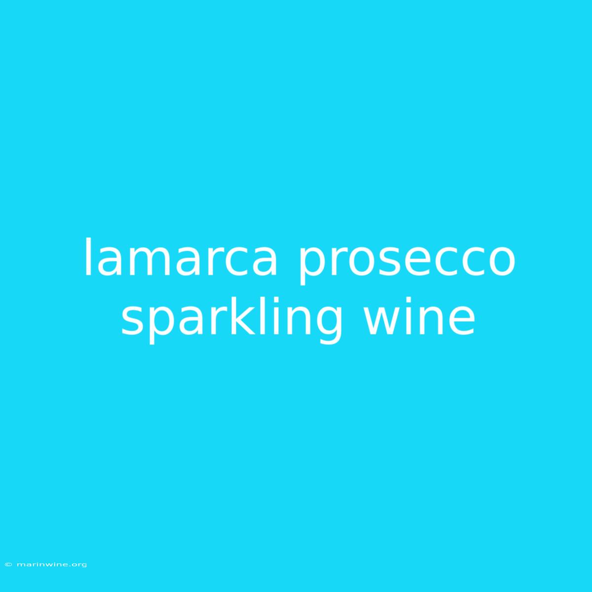 Lamarca Prosecco Sparkling Wine