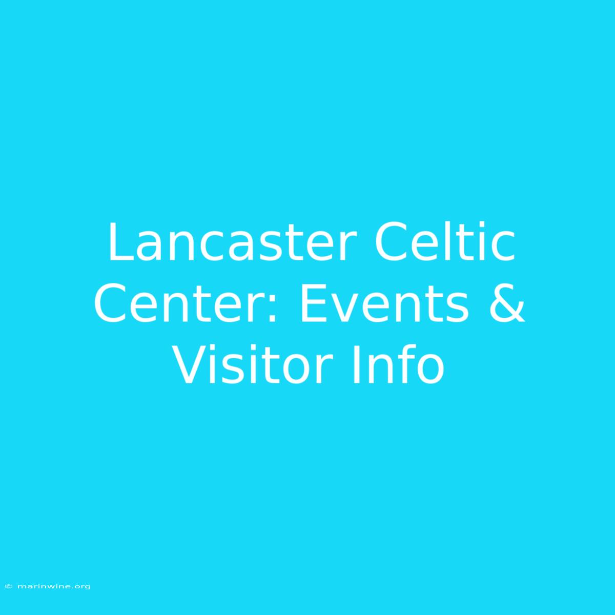 Lancaster Celtic Center: Events & Visitor Info