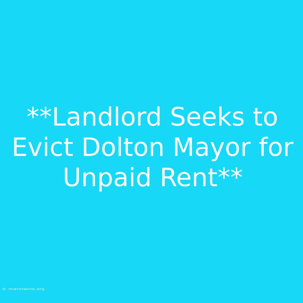 **Landlord Seeks To Evict Dolton Mayor For Unpaid Rent**