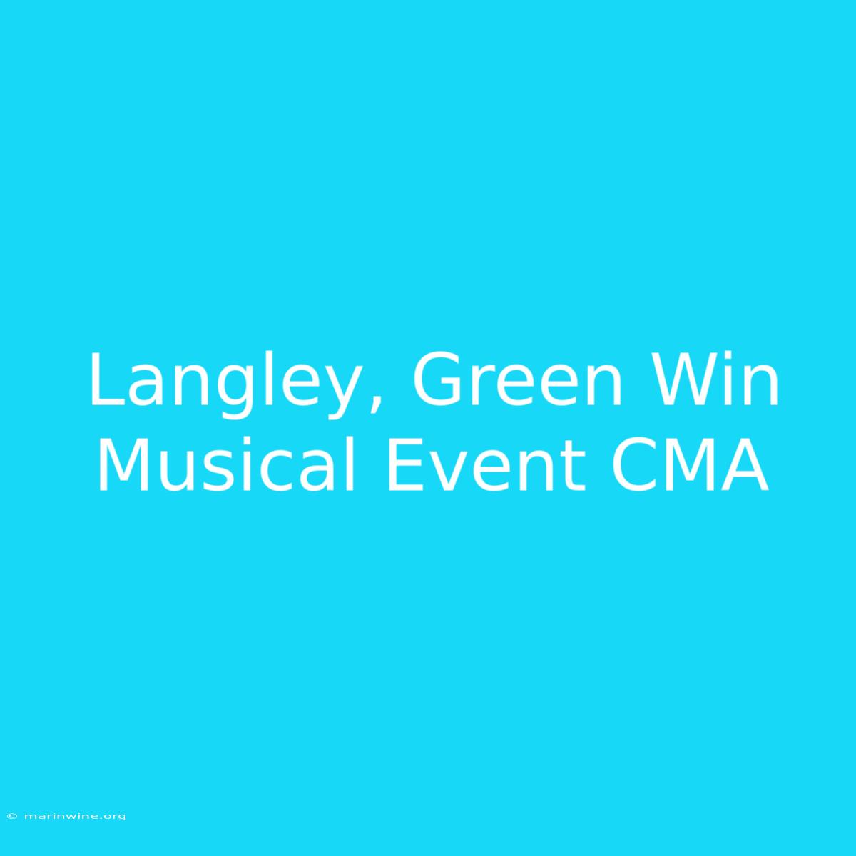 Langley, Green Win Musical Event CMA