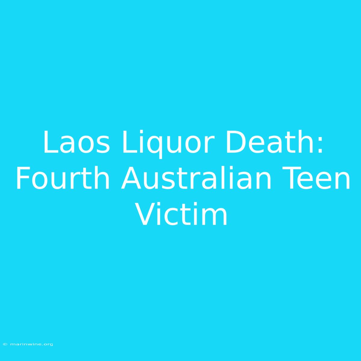 Laos Liquor Death: Fourth Australian Teen Victim