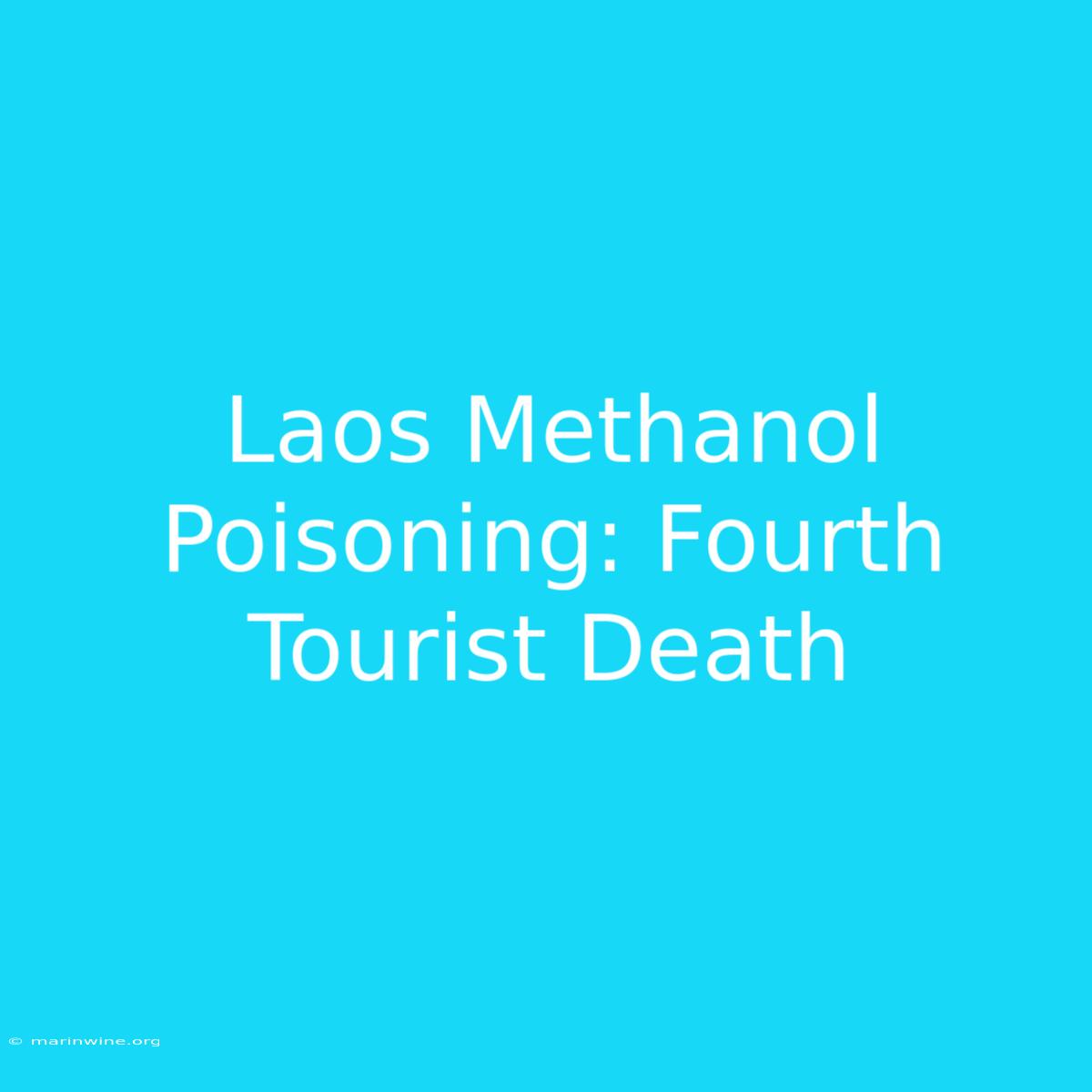 Laos Methanol Poisoning: Fourth Tourist Death