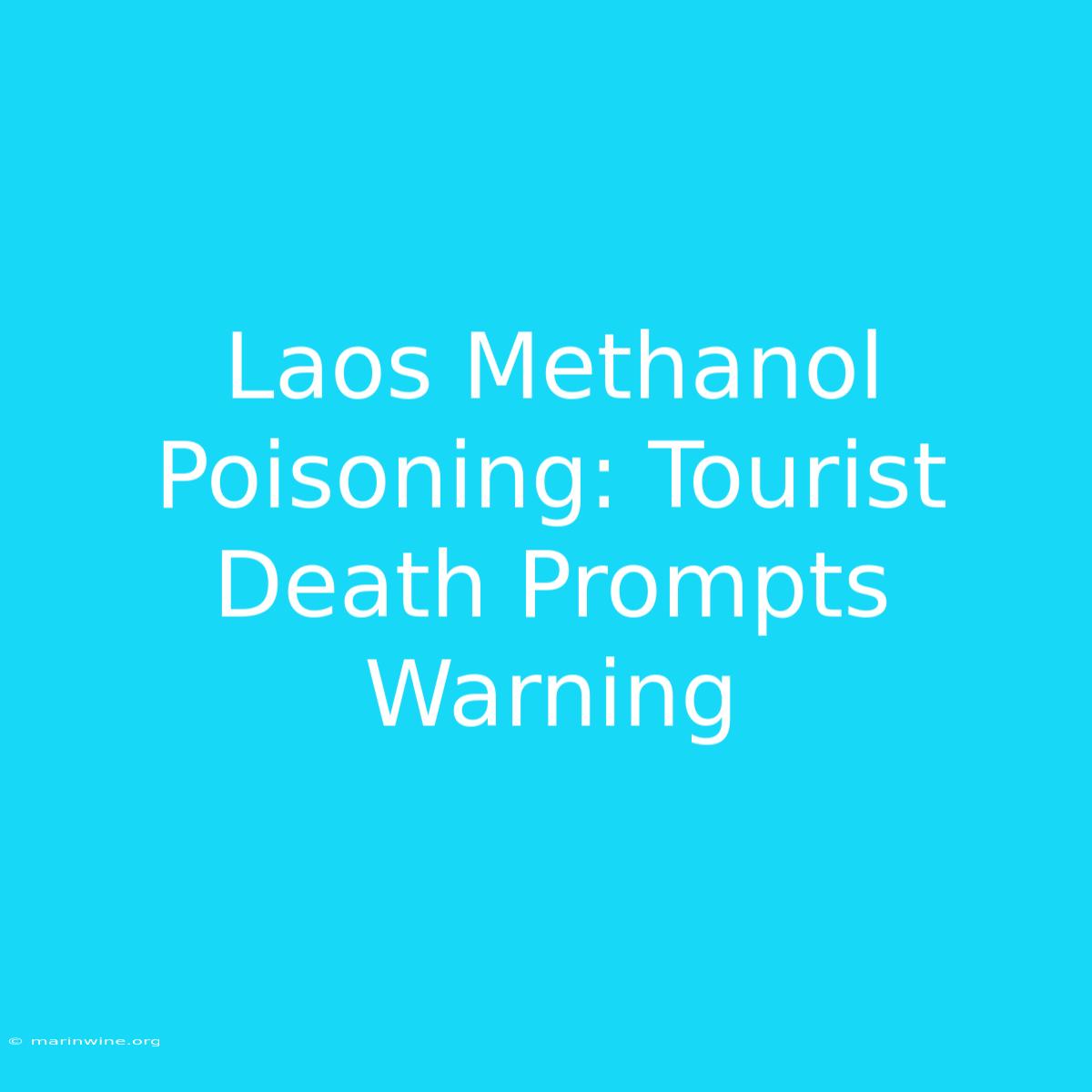 Laos Methanol Poisoning: Tourist Death Prompts Warning