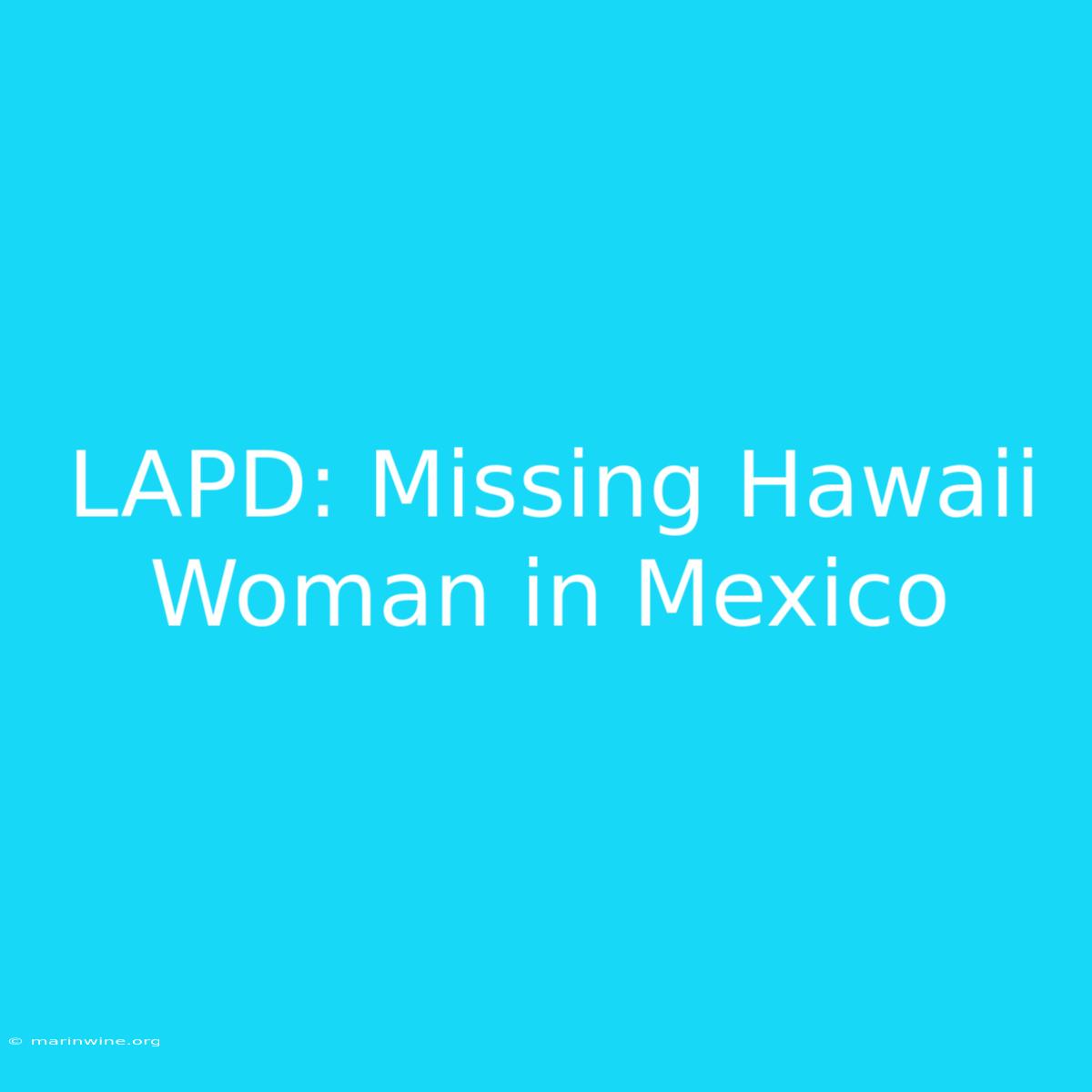 LAPD: Missing Hawaii Woman In Mexico