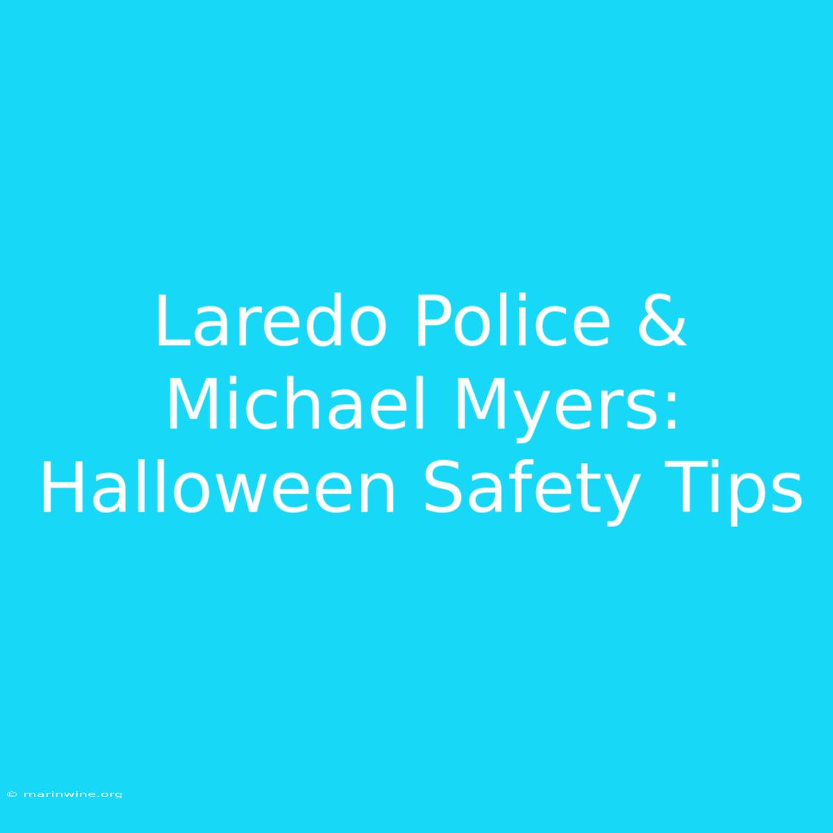 Laredo Police & Michael Myers: Halloween Safety Tips