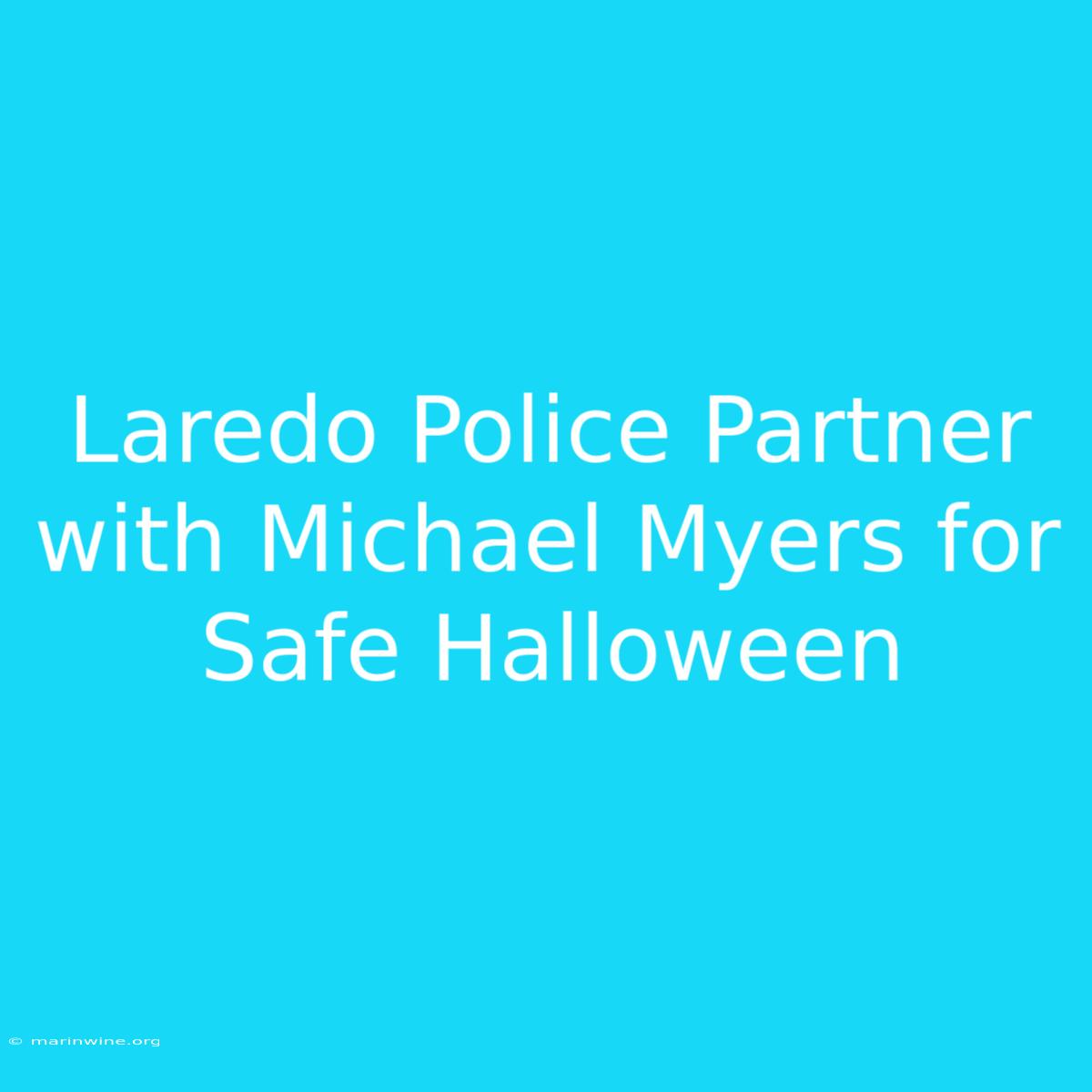 Laredo Police Partner With Michael Myers For Safe Halloween 