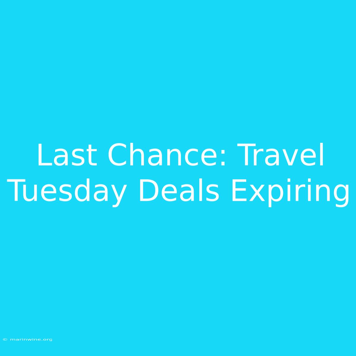 Last Chance: Travel Tuesday Deals Expiring