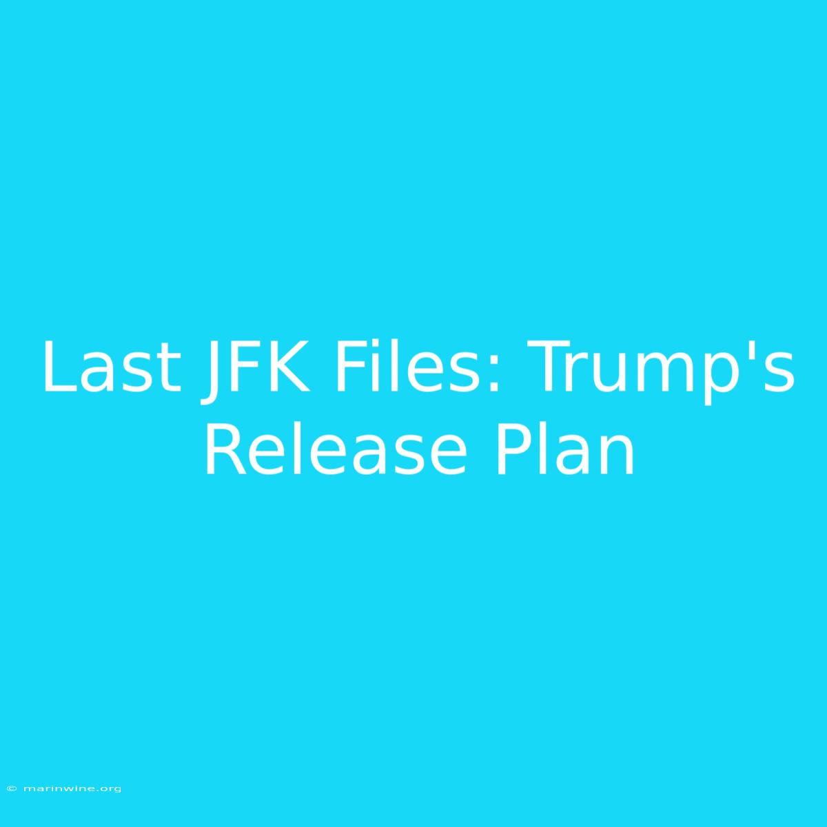 Last JFK Files: Trump's Release Plan