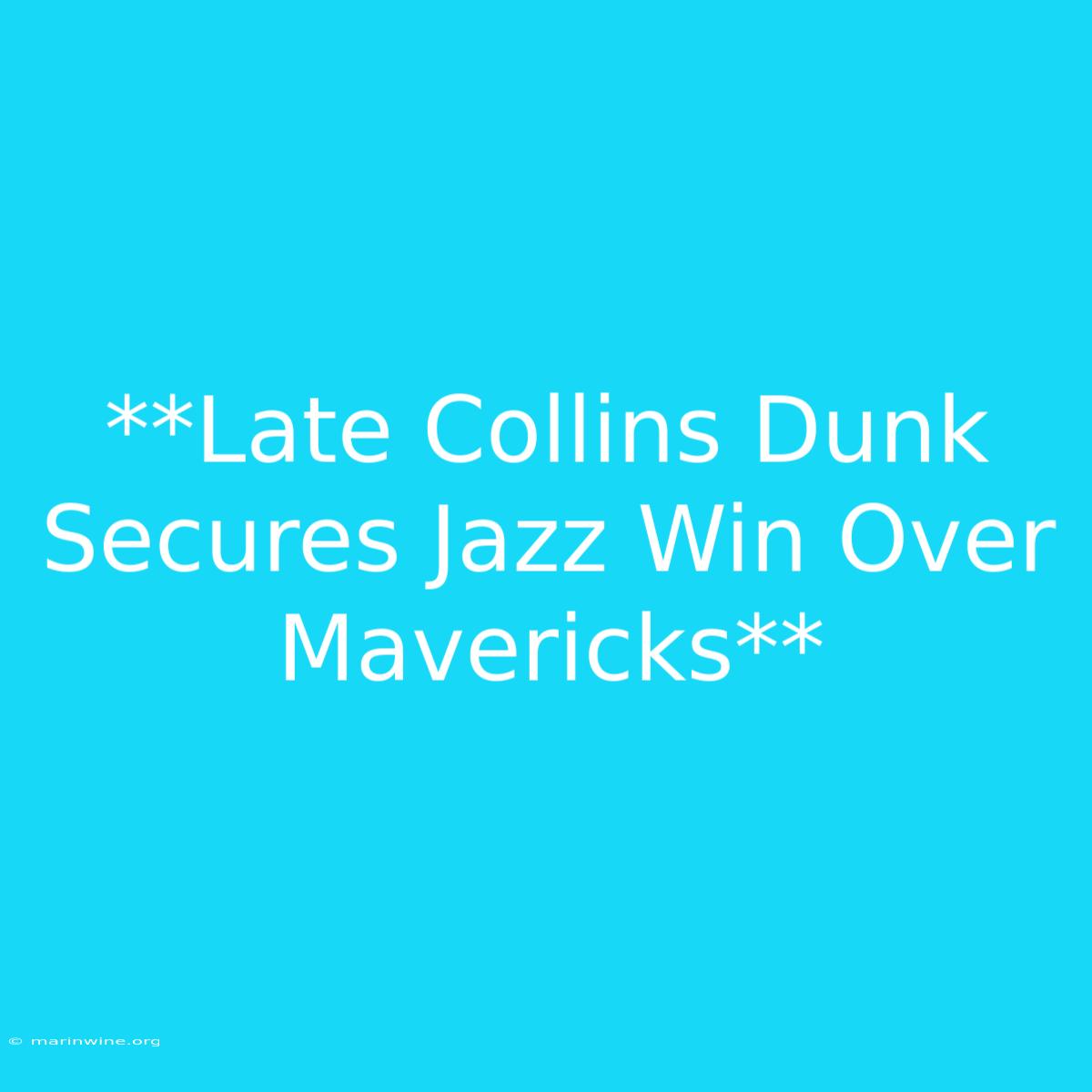 **Late Collins Dunk Secures Jazz Win Over Mavericks**