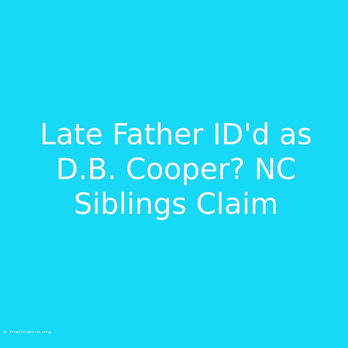 Late Father ID'd As D.B. Cooper? NC Siblings Claim