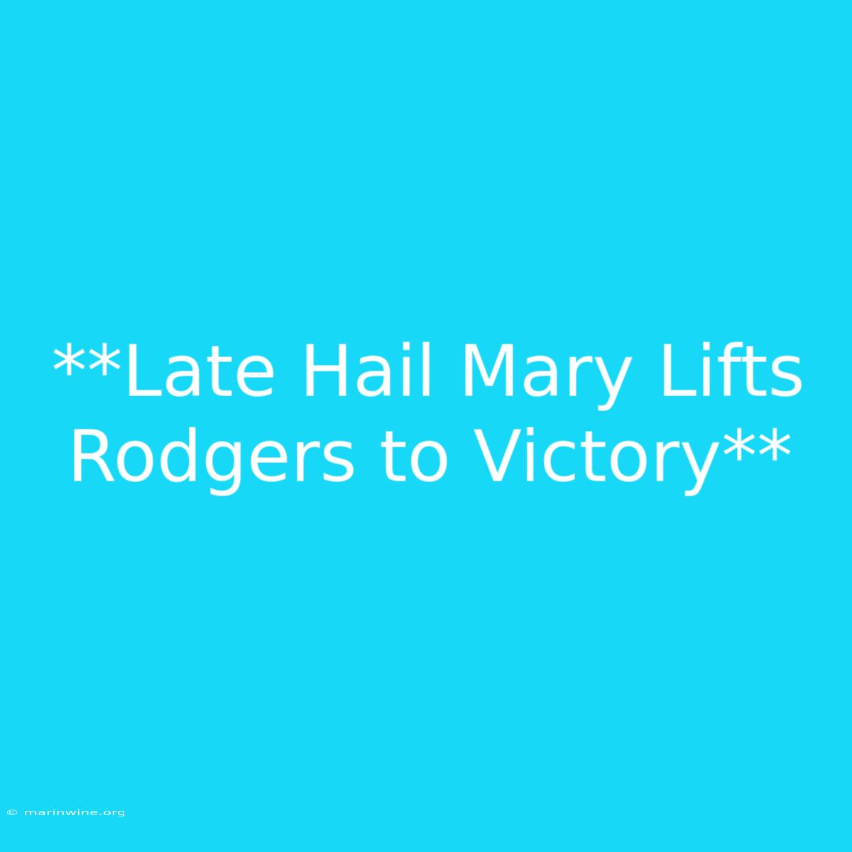 **Late Hail Mary Lifts Rodgers To Victory**