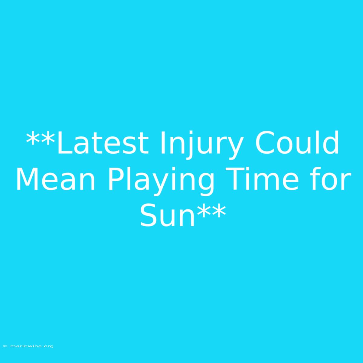 **Latest Injury Could Mean Playing Time For Sun**