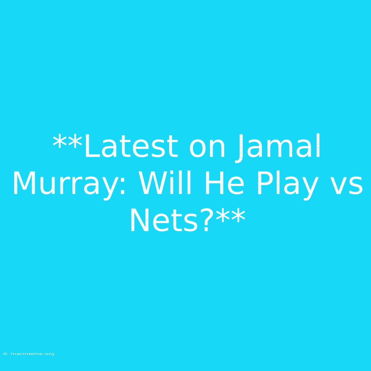 **Latest On Jamal Murray: Will He Play Vs Nets?** 