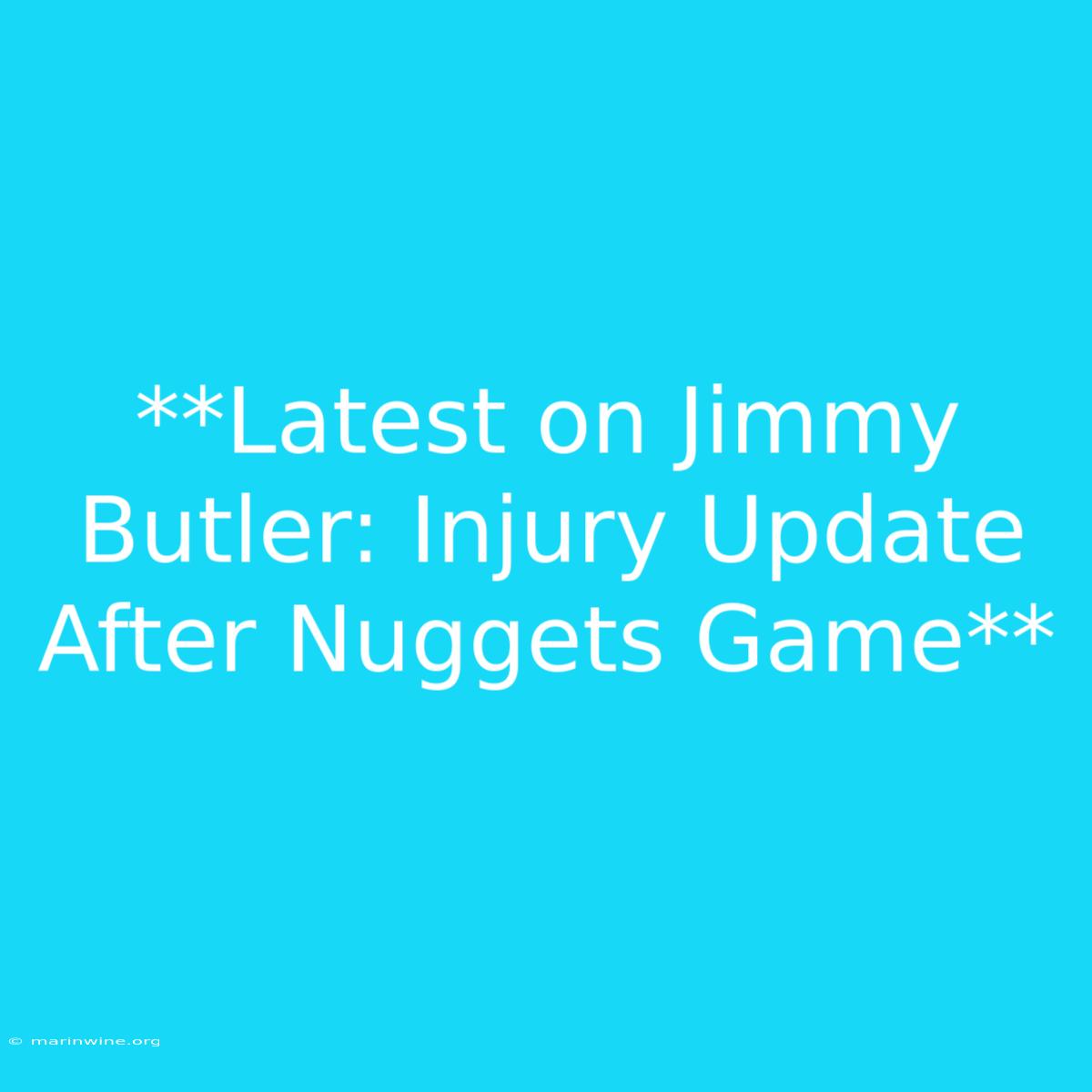 **Latest On Jimmy Butler: Injury Update After Nuggets Game** 