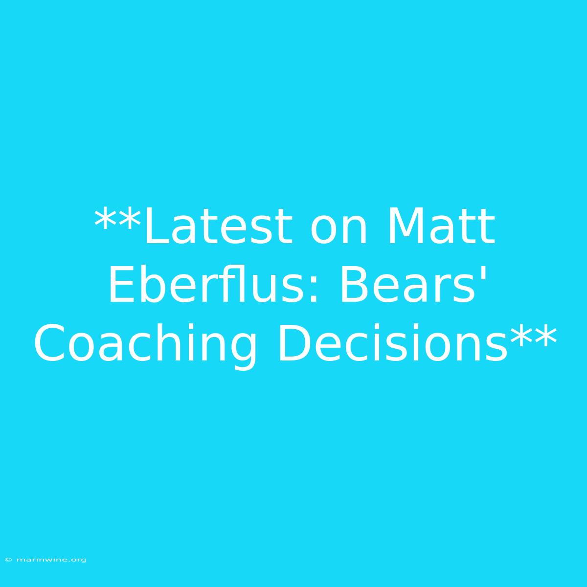 **Latest On Matt Eberflus: Bears' Coaching Decisions** 