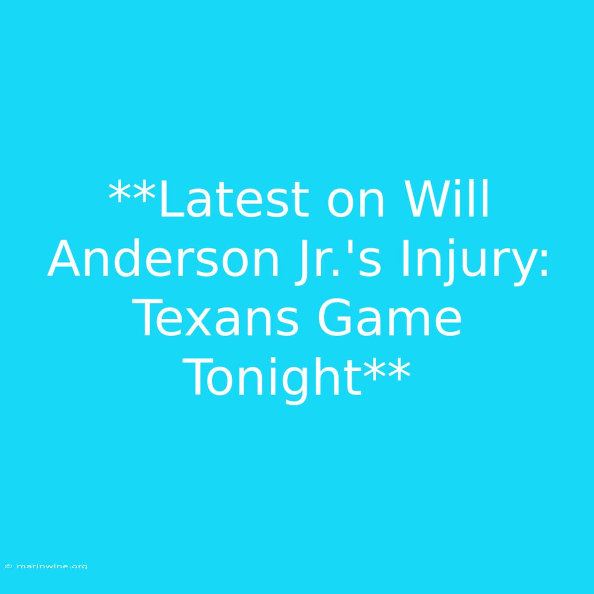 **Latest On Will Anderson Jr.'s Injury: Texans Game Tonight** 