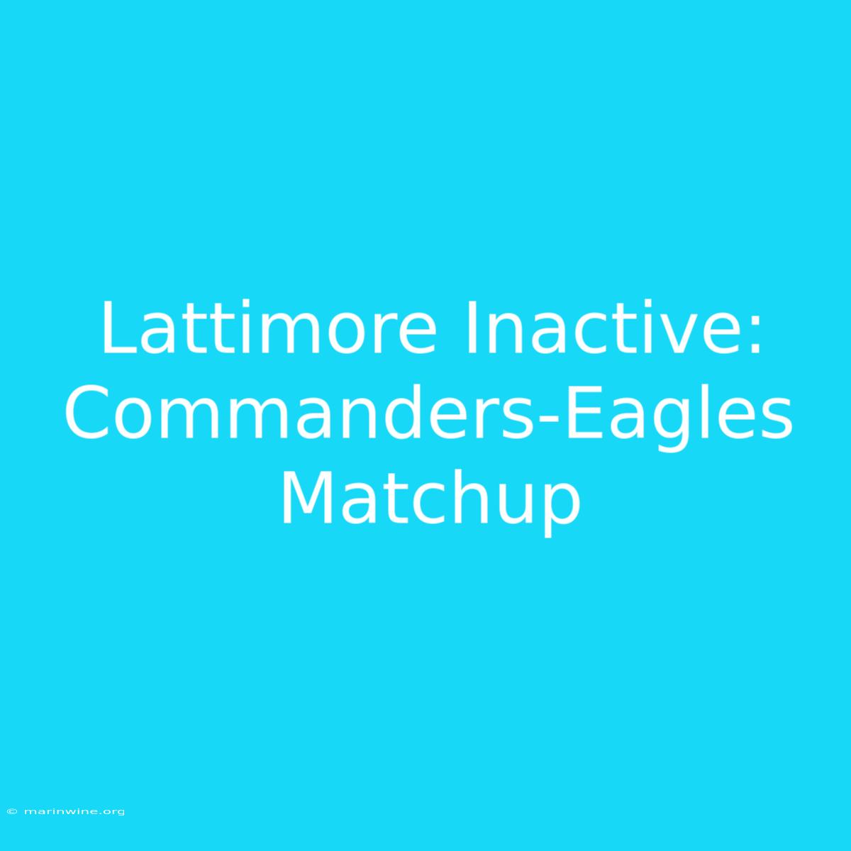 Lattimore Inactive: Commanders-Eagles Matchup