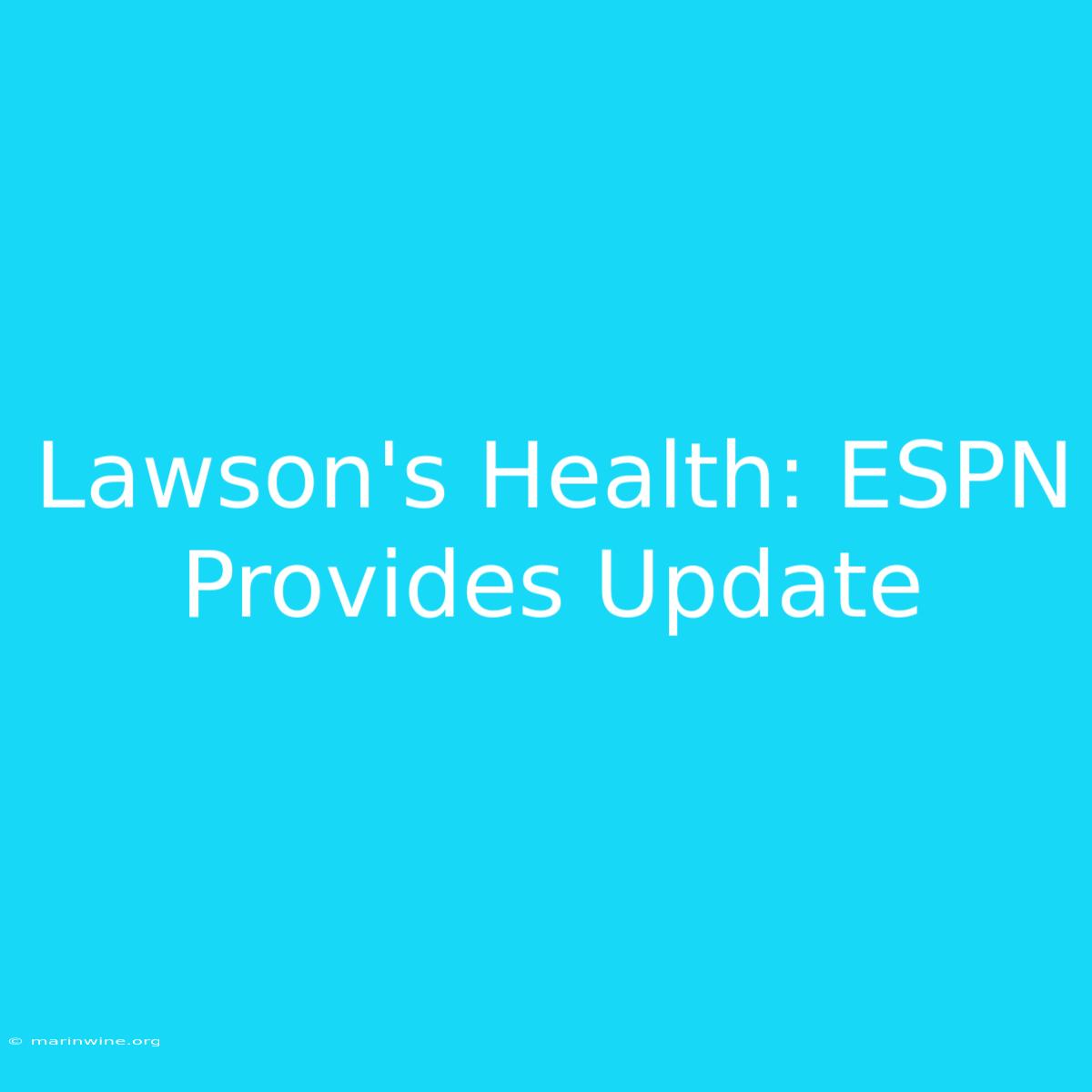 Lawson's Health: ESPN Provides Update