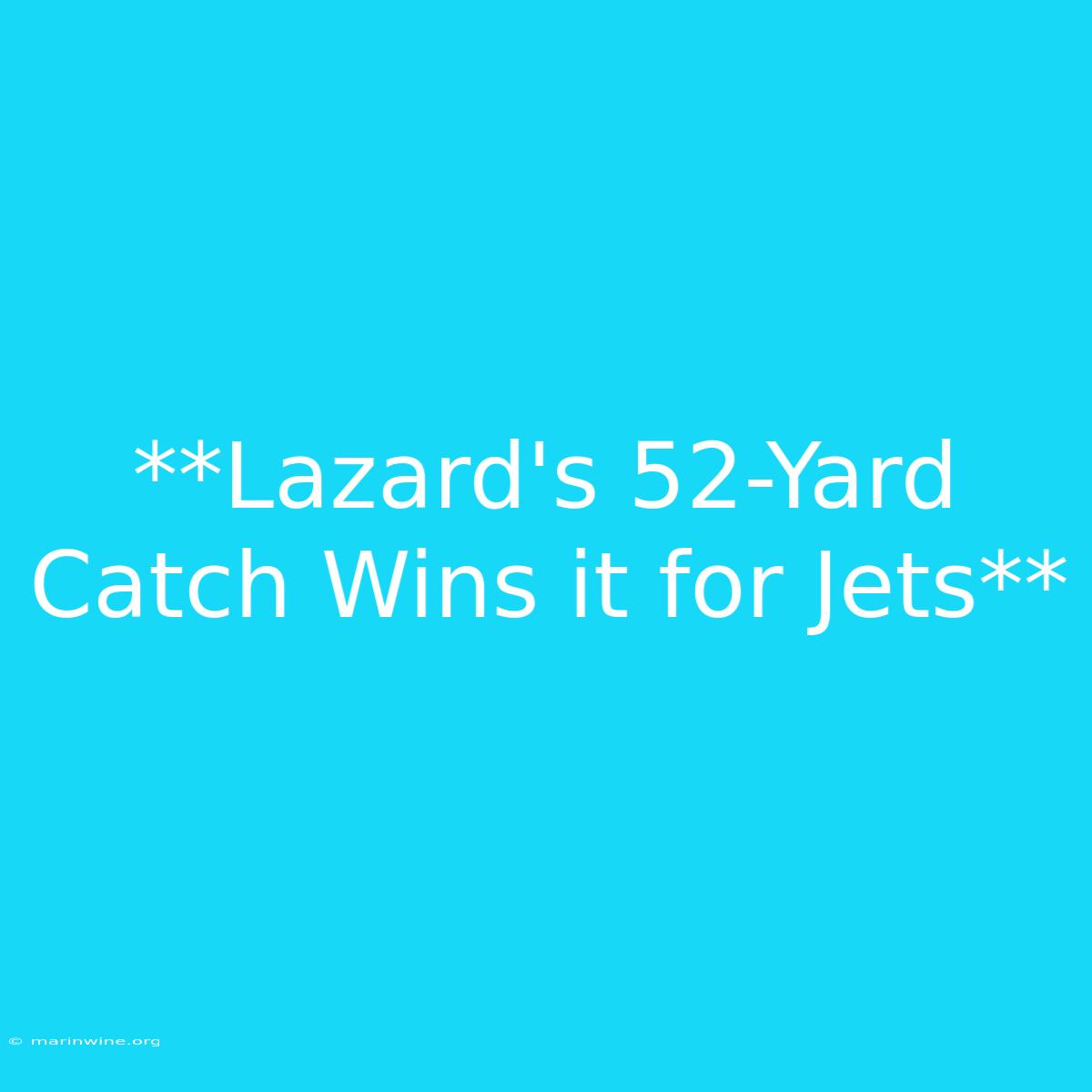 **Lazard's 52-Yard Catch Wins It For Jets**