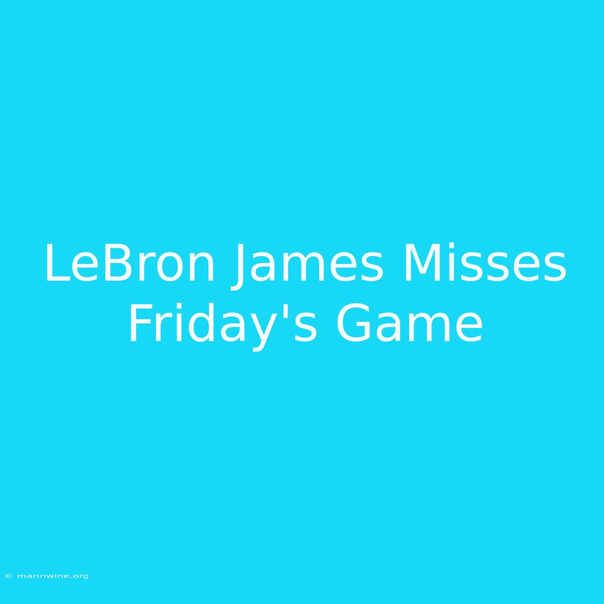 LeBron James Misses Friday's Game