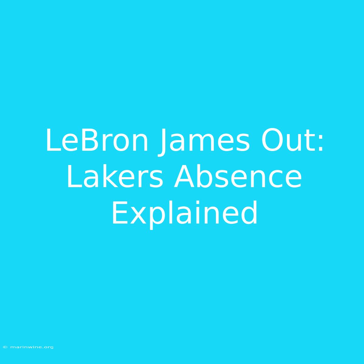 LeBron James Out: Lakers Absence Explained