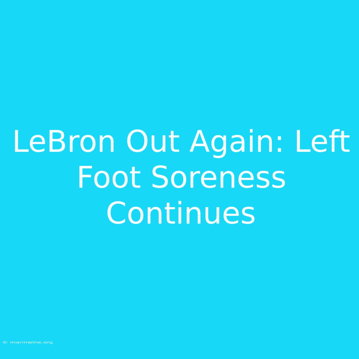 LeBron Out Again: Left Foot Soreness Continues