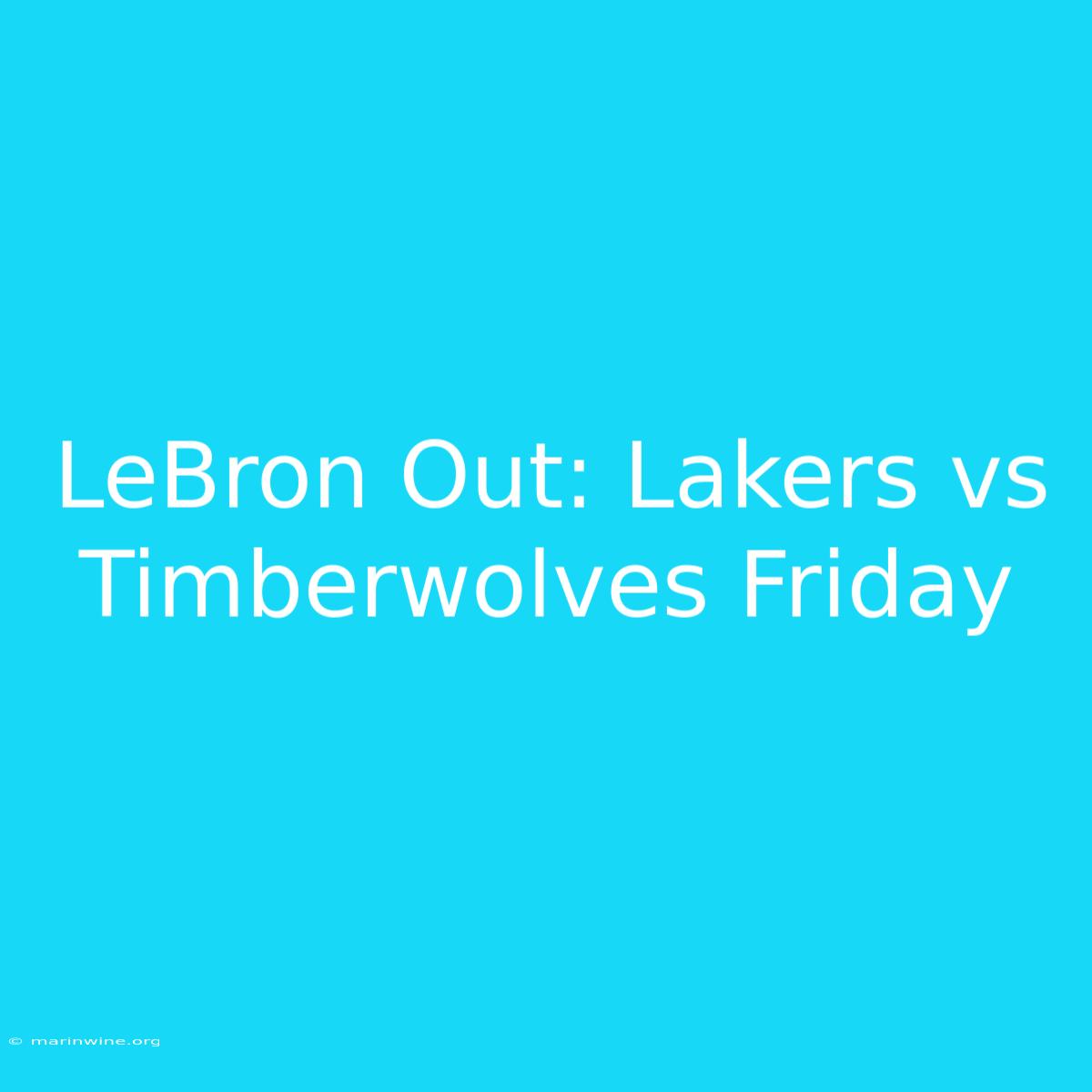 LeBron Out: Lakers Vs Timberwolves Friday