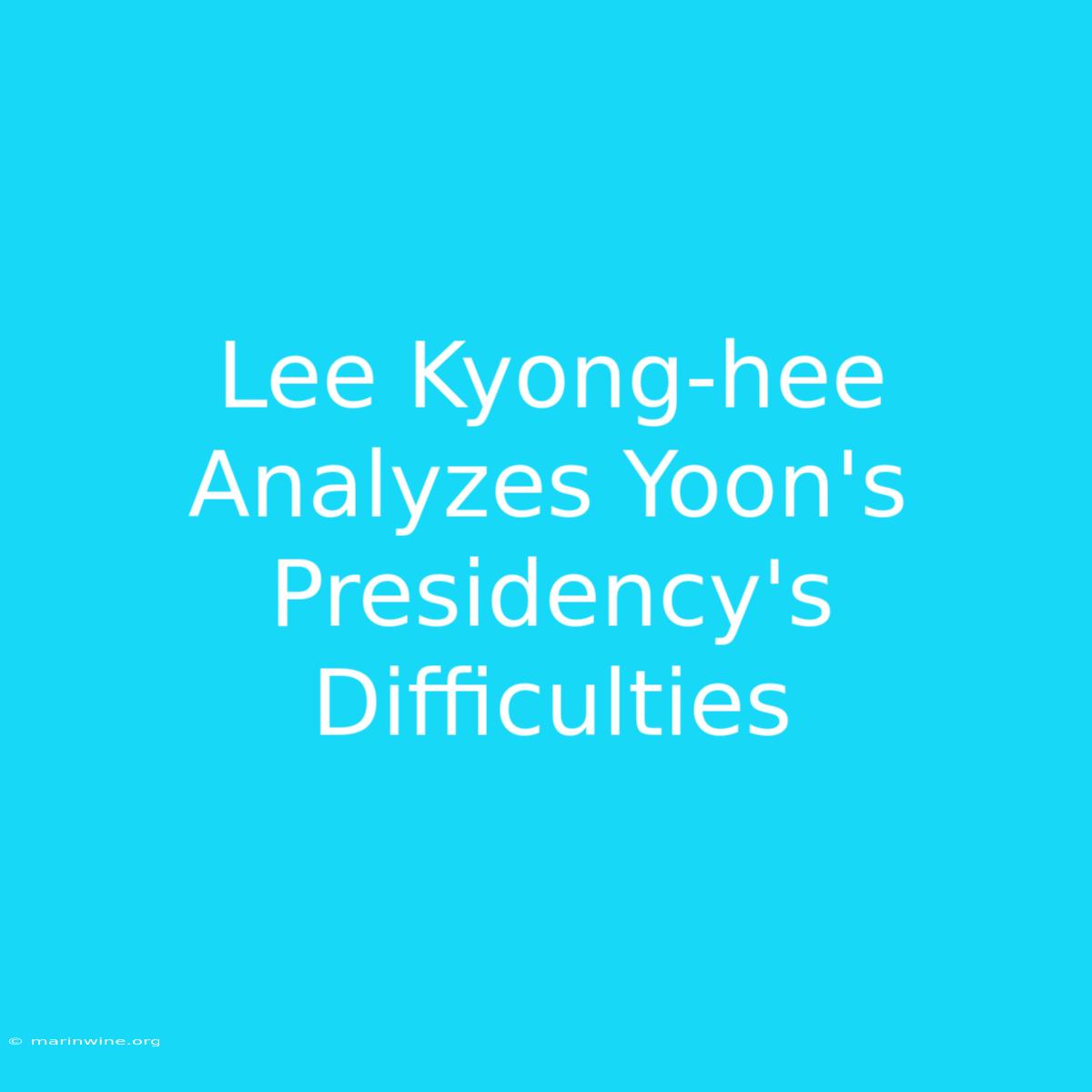 Lee Kyong-hee Analyzes Yoon's Presidency's Difficulties