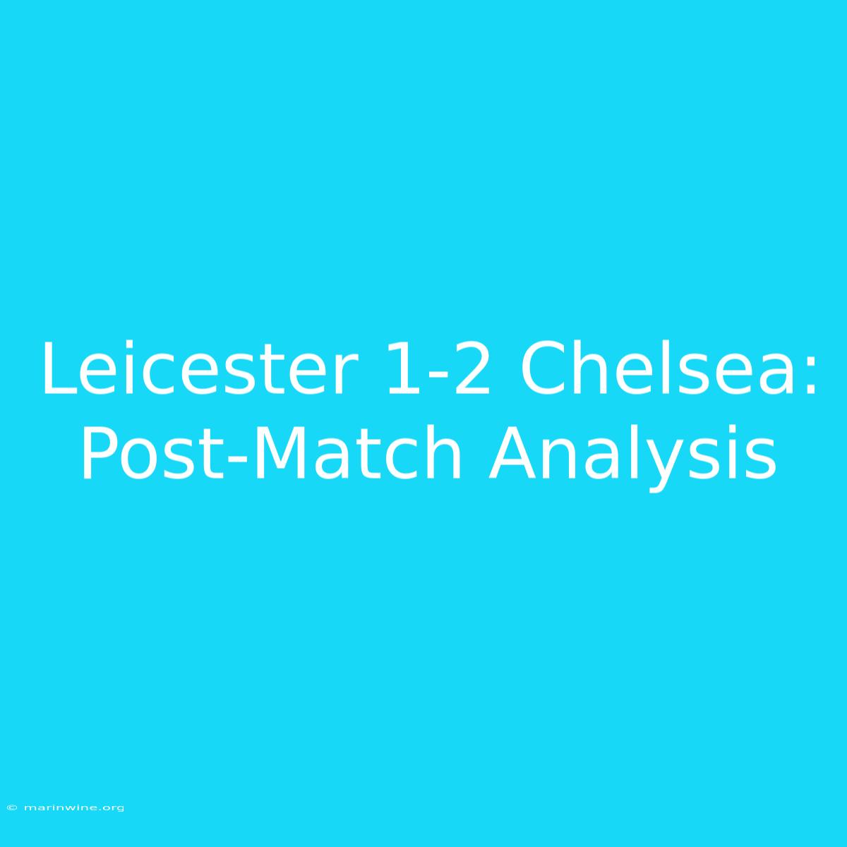 Leicester 1-2 Chelsea: Post-Match Analysis