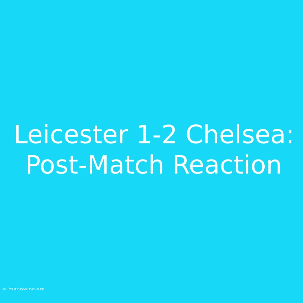 Leicester 1-2 Chelsea: Post-Match Reaction