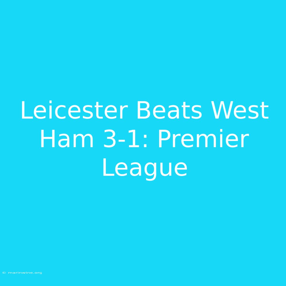 Leicester Beats West Ham 3-1: Premier League