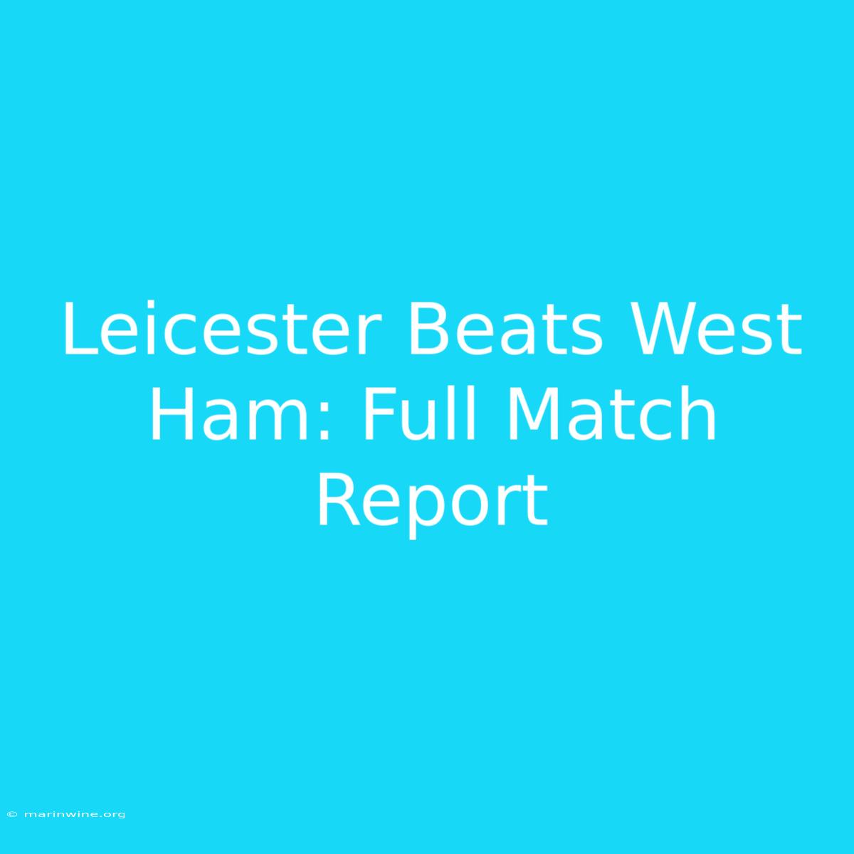 Leicester Beats West Ham: Full Match Report