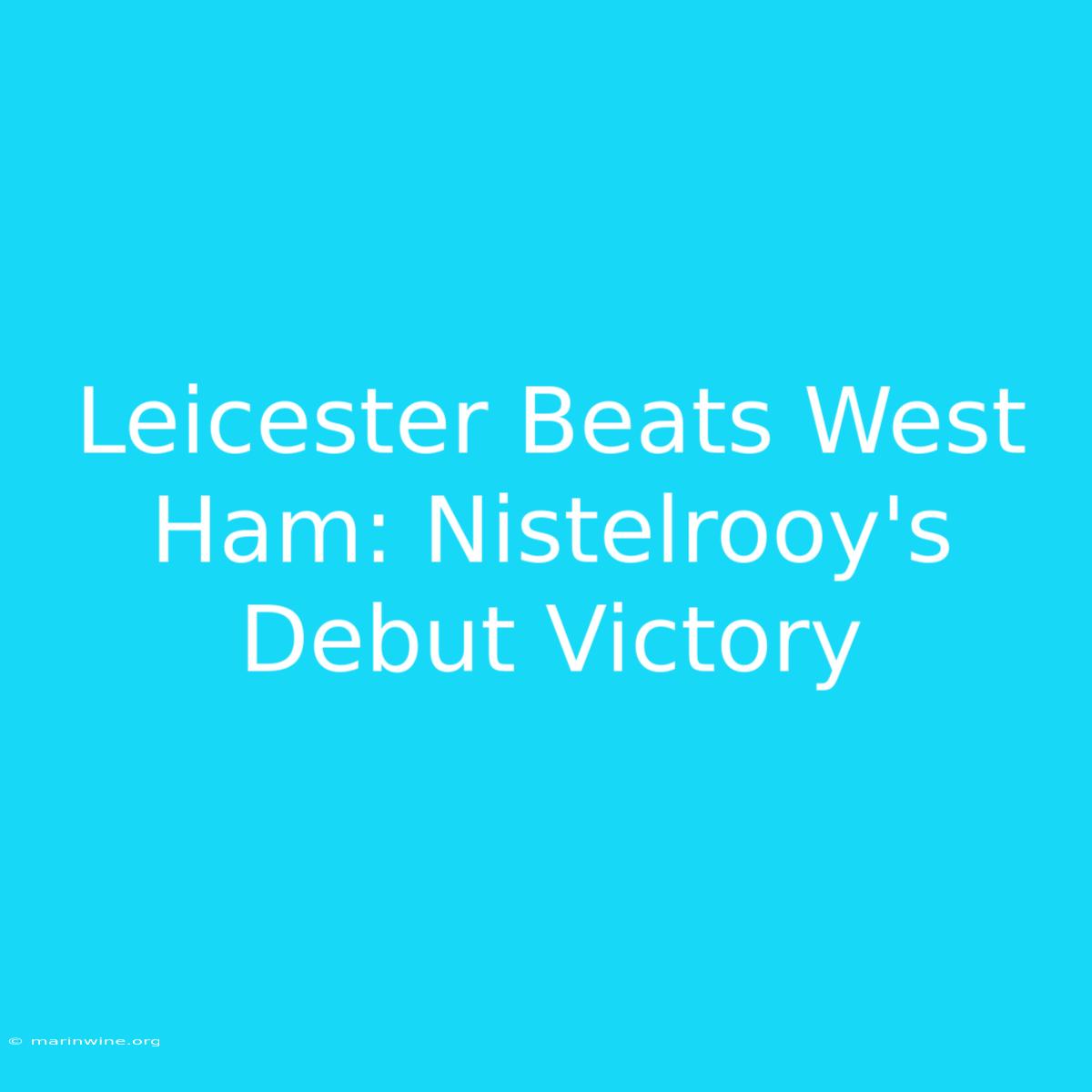 Leicester Beats West Ham: Nistelrooy's Debut Victory