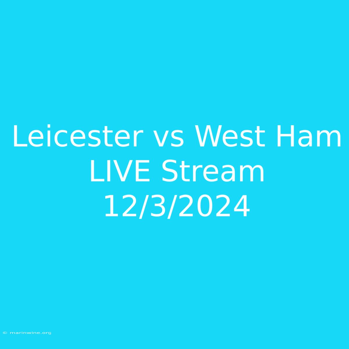 Leicester Vs West Ham LIVE Stream 12/3/2024