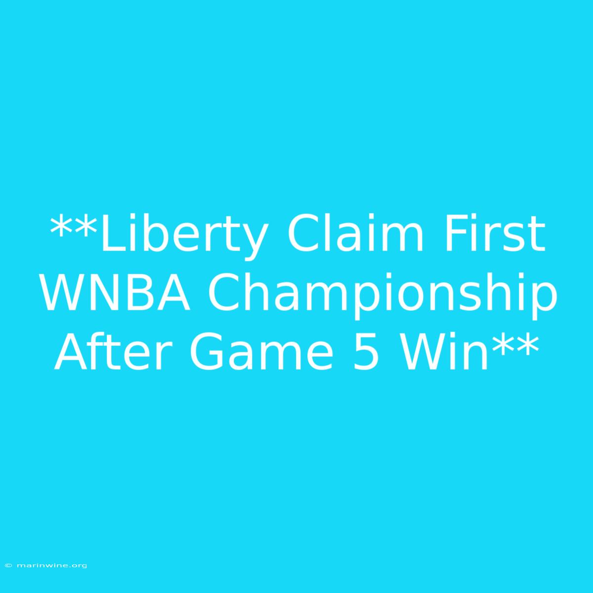 **Liberty Claim First WNBA Championship After Game 5 Win**