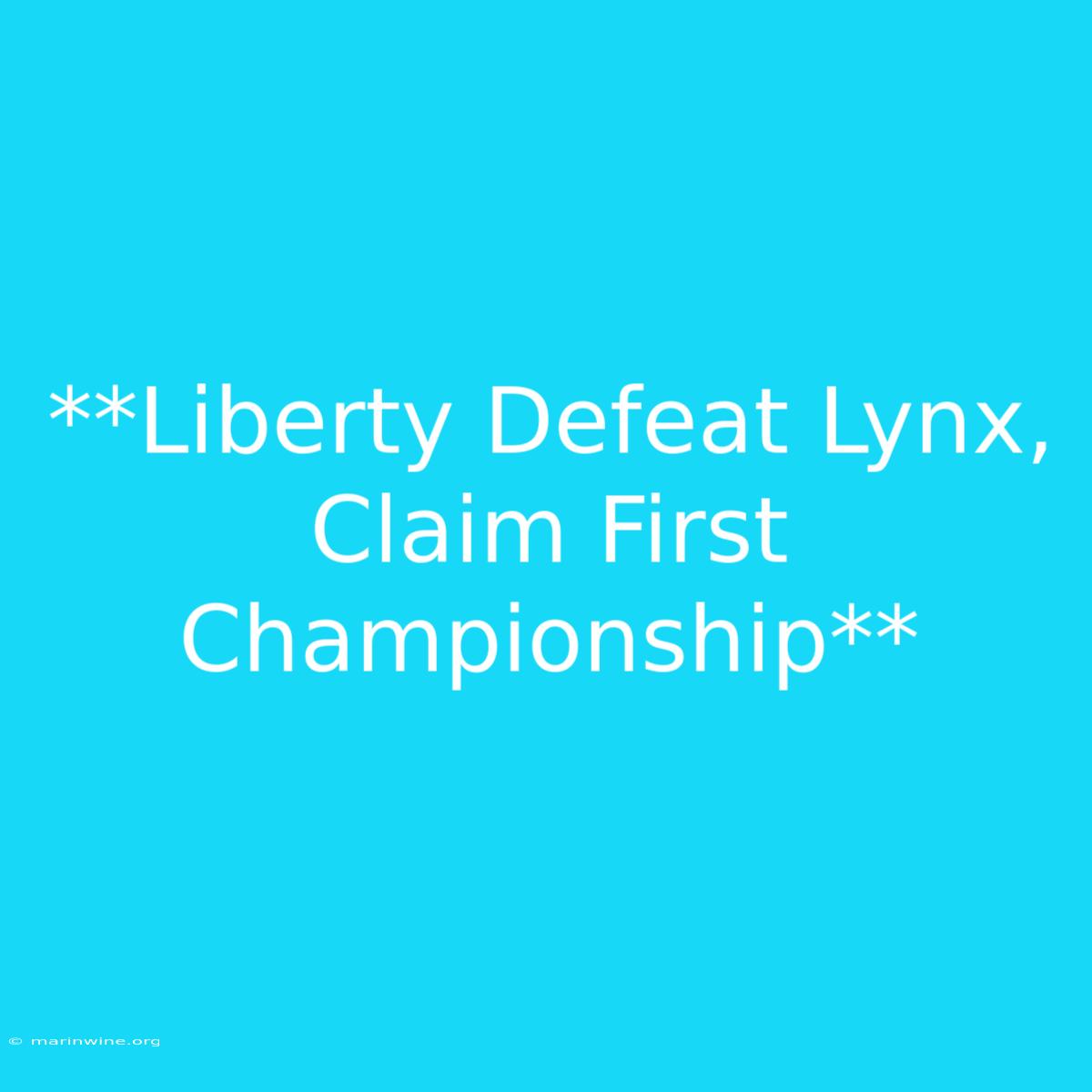 **Liberty Defeat Lynx, Claim First Championship**