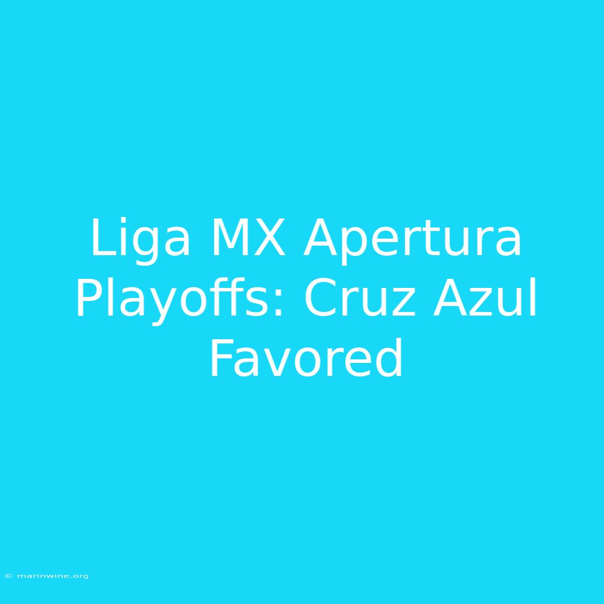 Liga MX Apertura Playoffs: Cruz Azul Favored