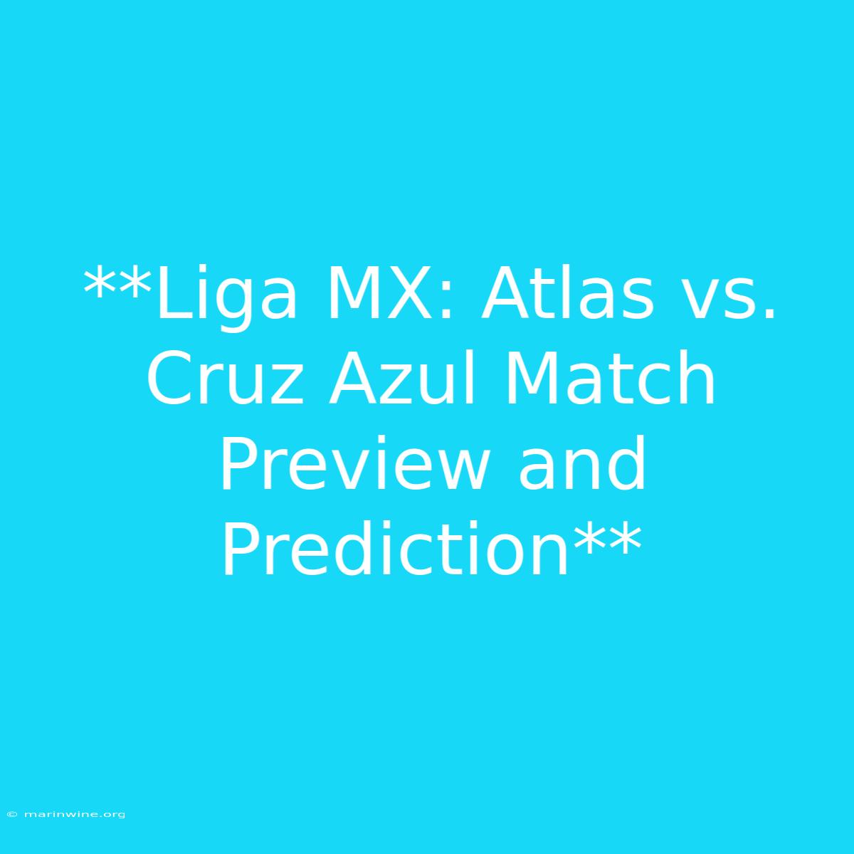 **Liga MX: Atlas Vs. Cruz Azul Match Preview And Prediction**