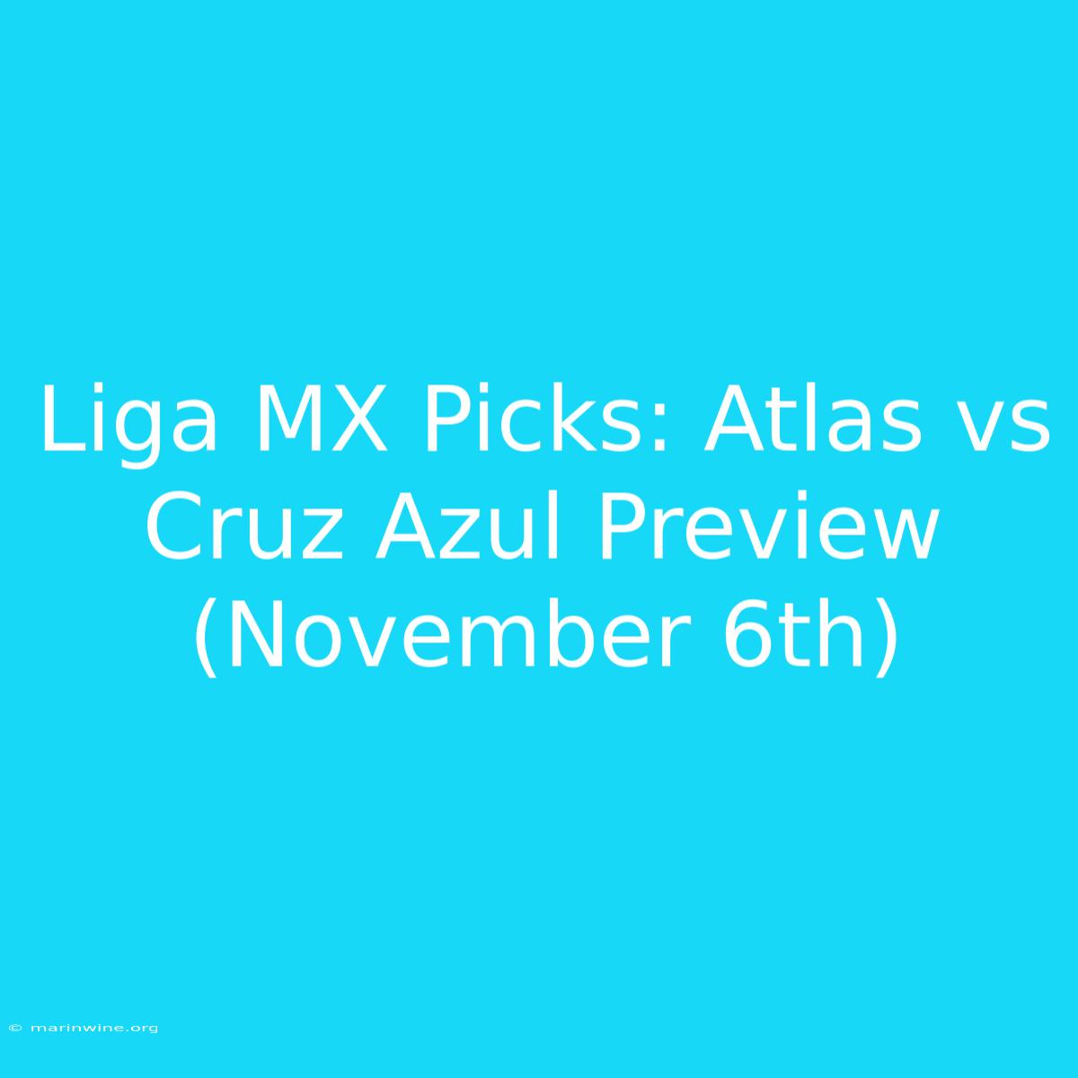 Liga MX Picks: Atlas Vs Cruz Azul Preview (November 6th)