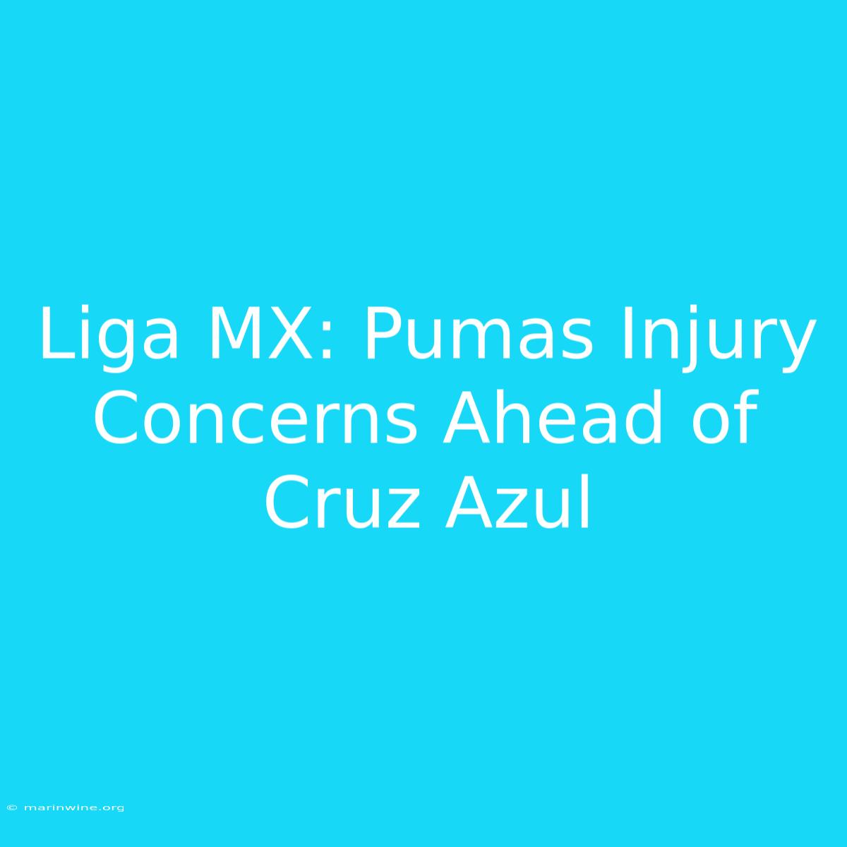 Liga MX: Pumas Injury Concerns Ahead Of Cruz Azul