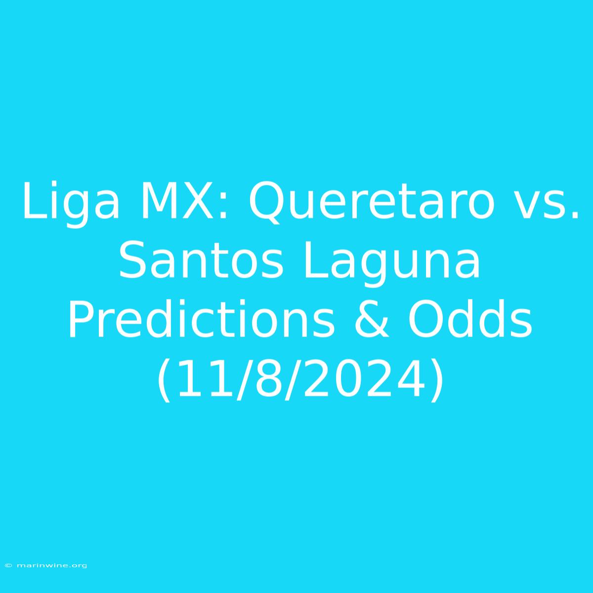 Liga MX: Queretaro Vs. Santos Laguna Predictions & Odds (11/8/2024)