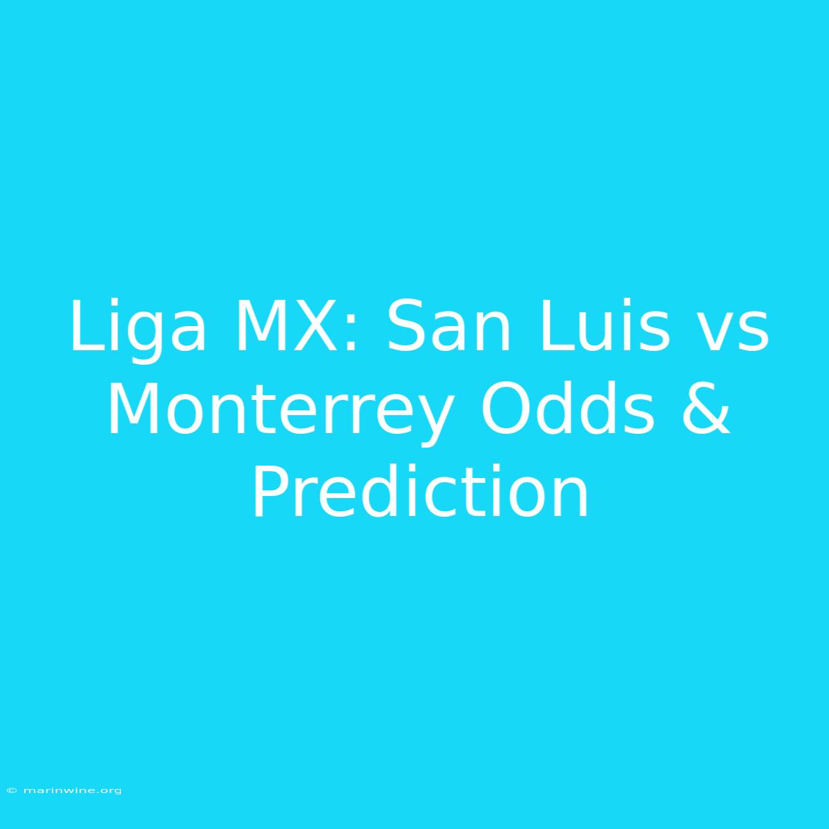 Liga MX: San Luis Vs Monterrey Odds & Prediction