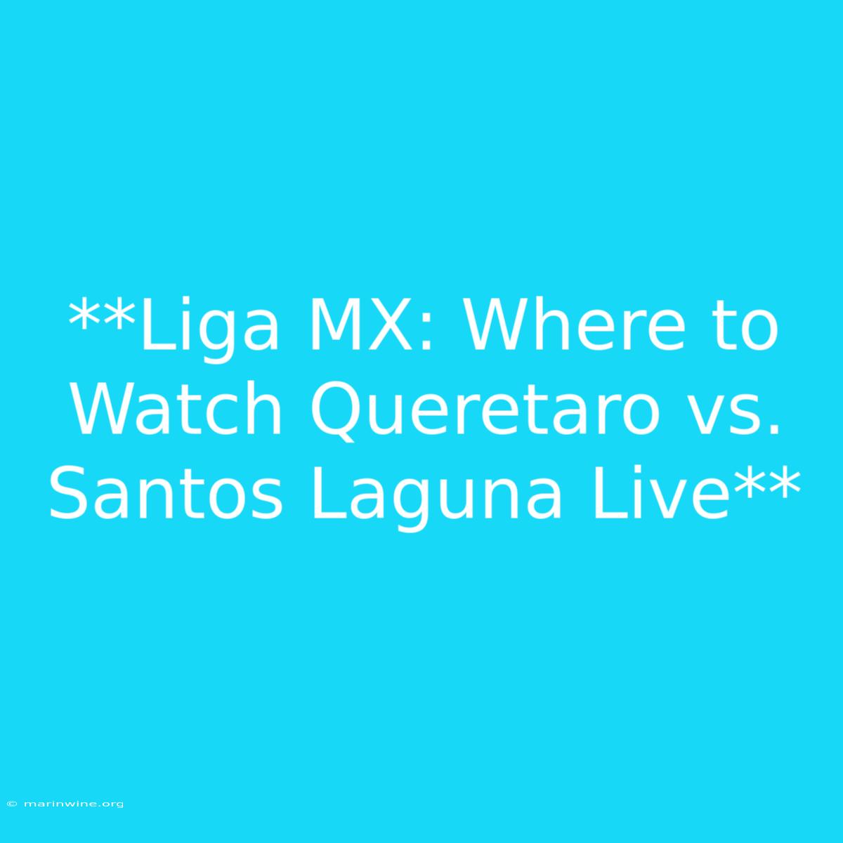 **Liga MX: Where To Watch Queretaro Vs. Santos Laguna Live** 