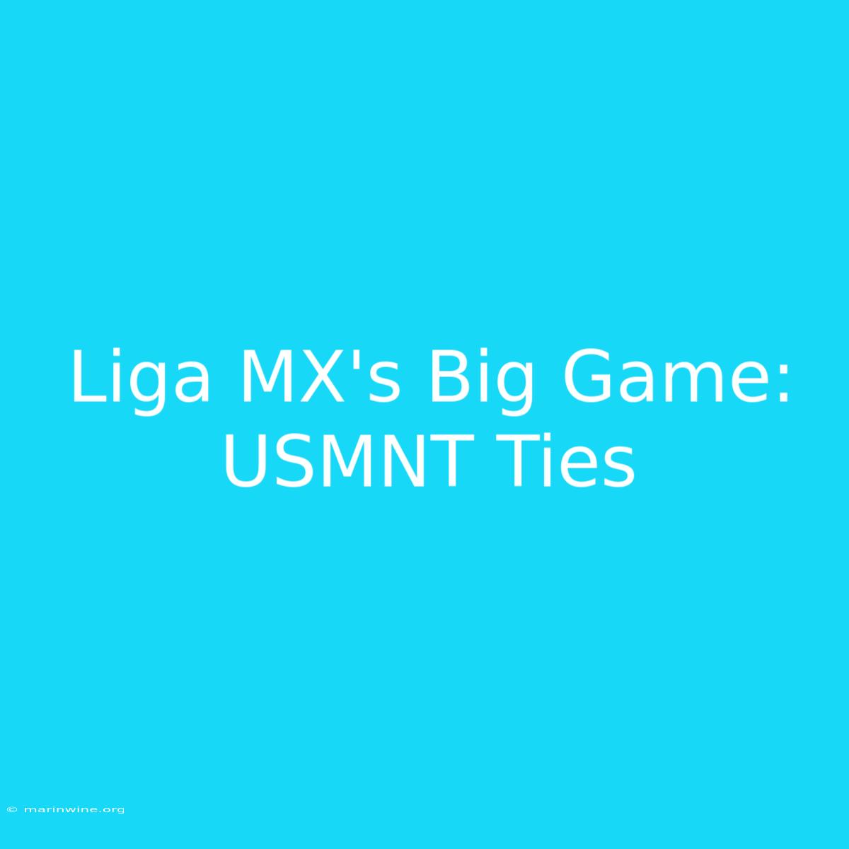 Liga MX's Big Game: USMNT Ties