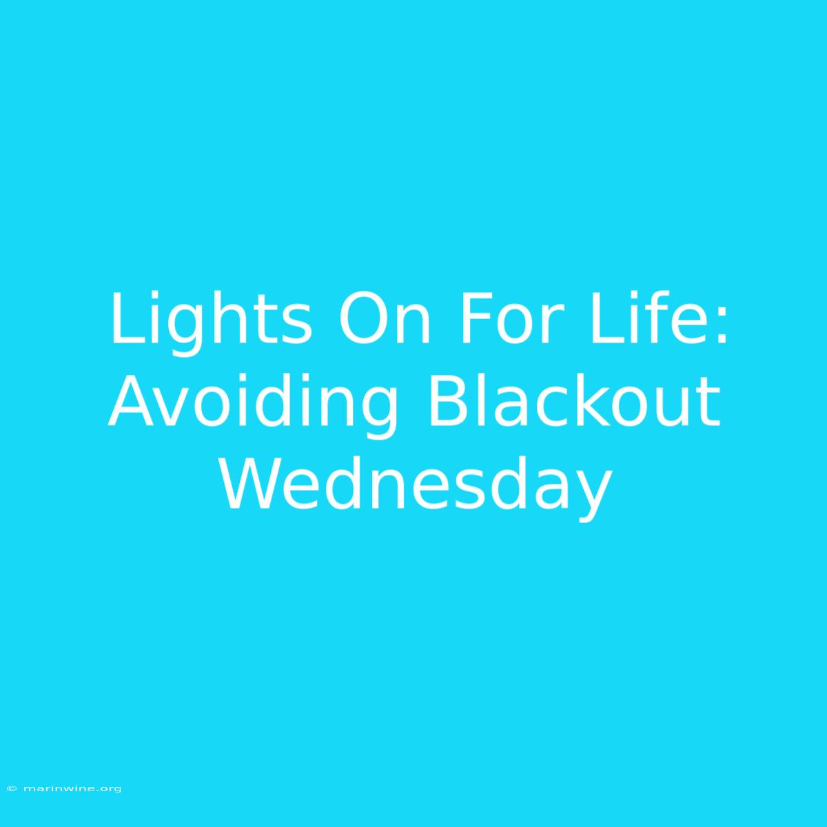 Lights On For Life: Avoiding Blackout Wednesday