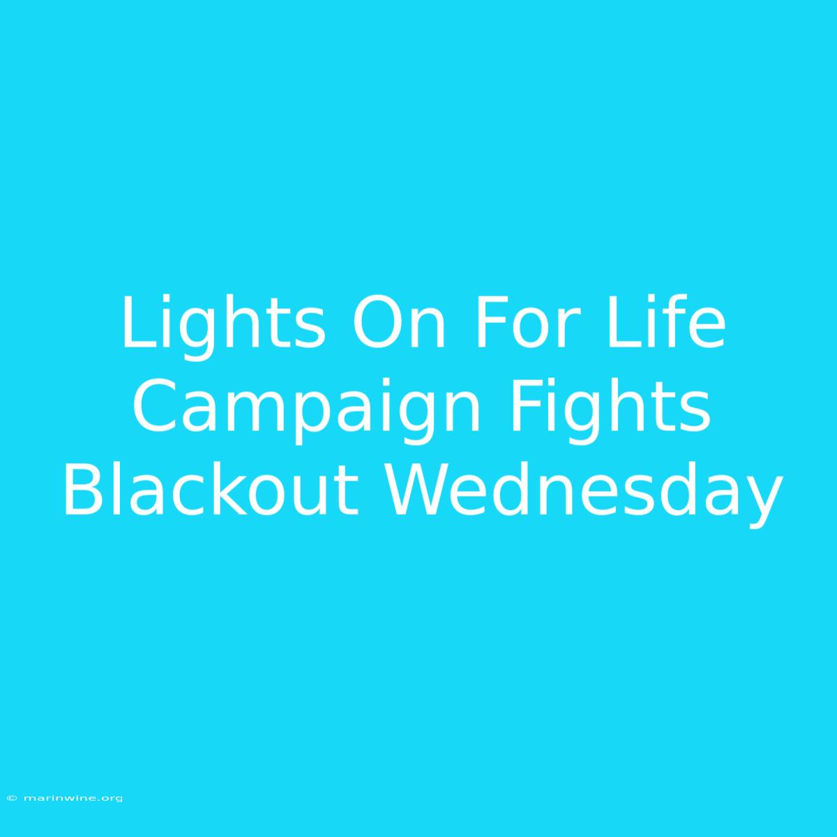 Lights On For Life Campaign Fights Blackout Wednesday